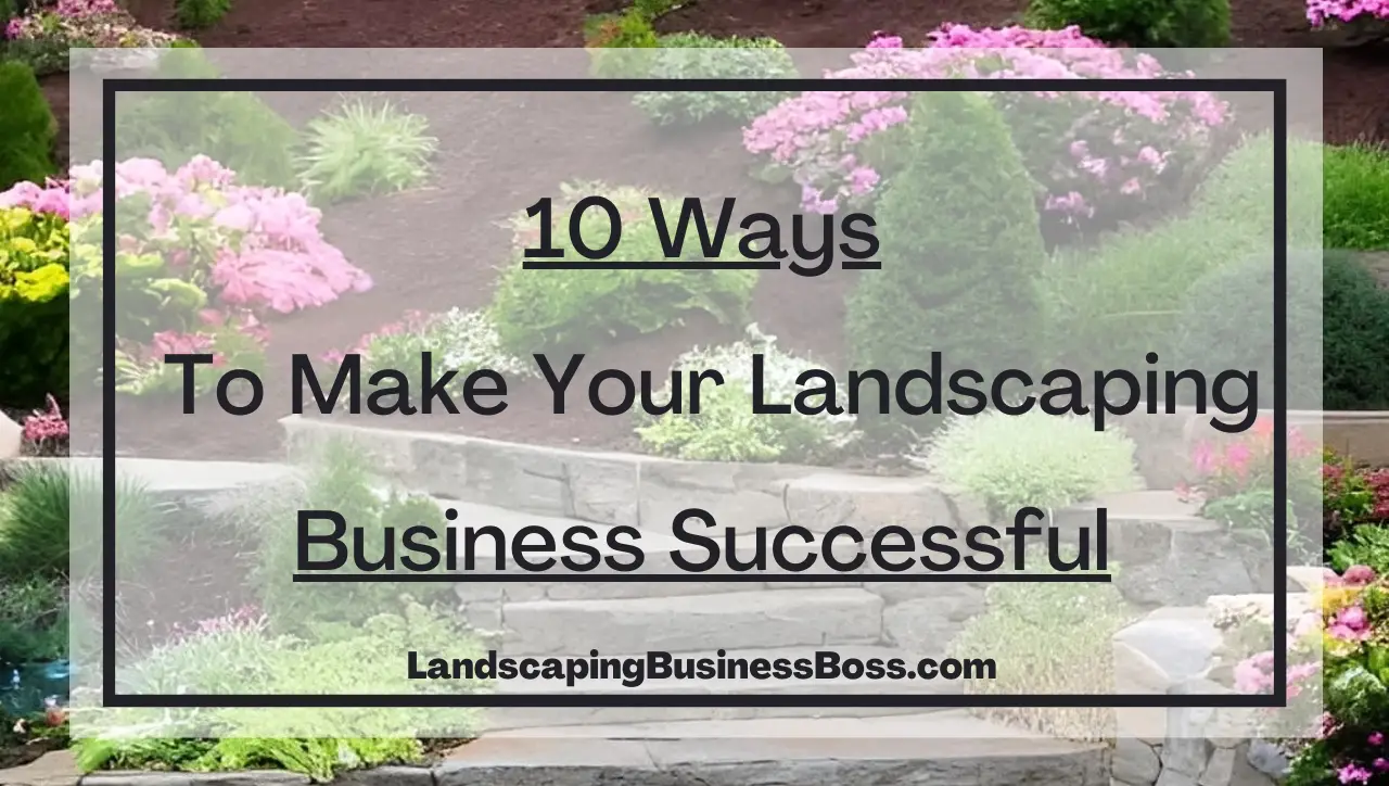Ways To Make Your Landscaping Business Successful
