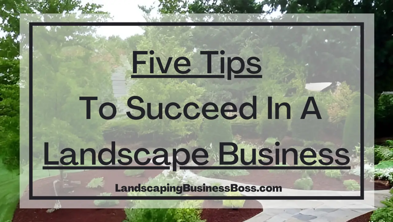 Five Tips to Succeed in a Landscape Business