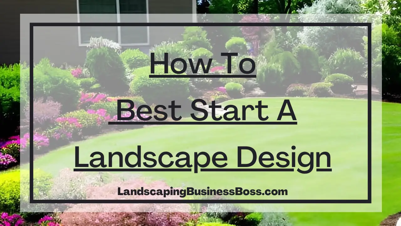 How to Best Start a Landscape Design