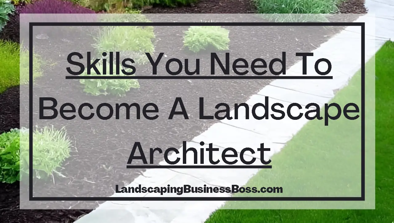 Skills You Need To A Landscape Architect Landscaping Business Boss