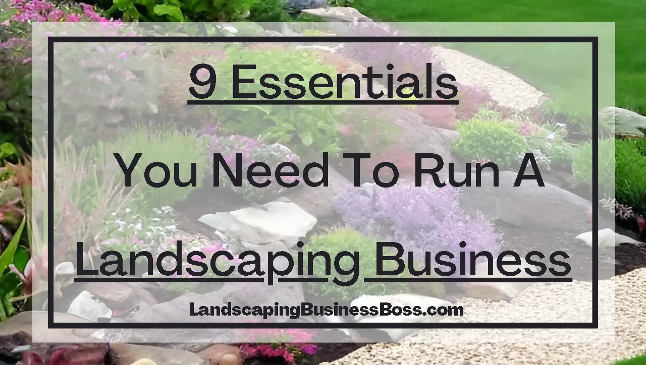 9 essentials you need to run a landscaping business.