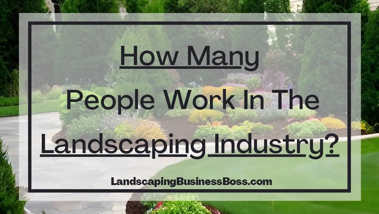 How Many People Work In the Landscaping Industry?